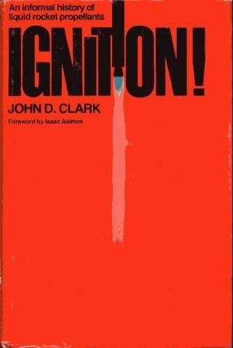 "Ignition!: An Informal History of Liquid Rocket Propellants" của John D. Clark
