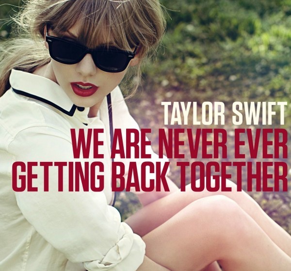 “We Are Never Getting Back Together”